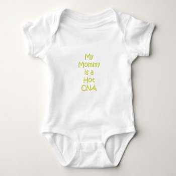 My Mommy Is A Hot Cna Baby Bodysuit by Mechala at Zazzle