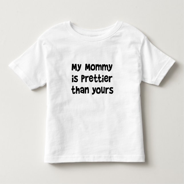 My Mommy is Prettier than Yours; toddler funny tee (Front)