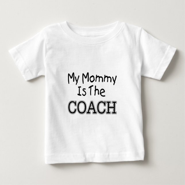 My Mommy Is The Coach Baby T-Shirt (Front)