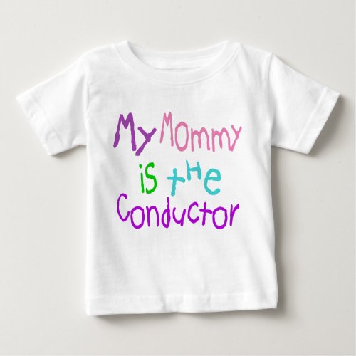 My Mommy Is The Conductor Baby T_Shirt