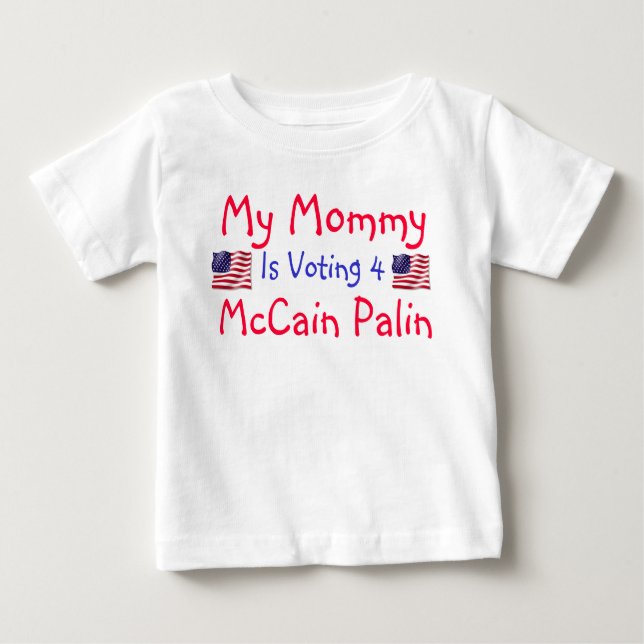 My Mommy Is Voting 4 McCain Palin Baby T-Shirt (Front)