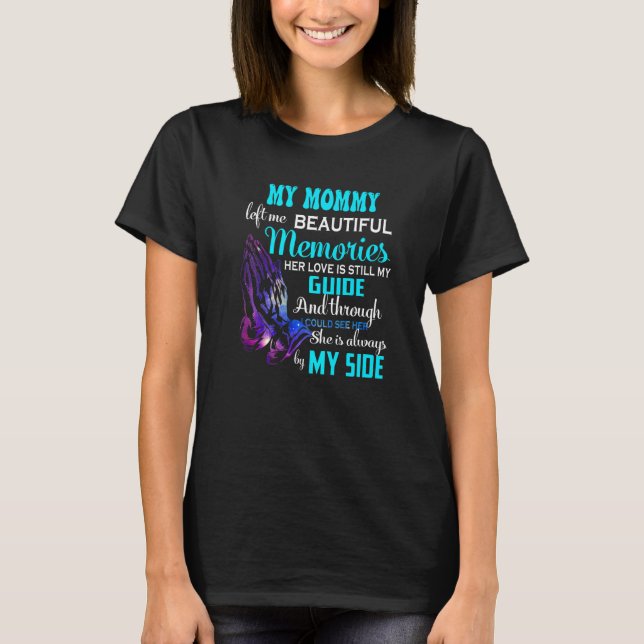 My Mommy Left Me Beautiful Memories Her Love Still T-Shirt (Front)
