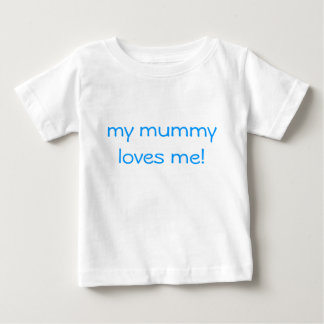 my mommy loves me! baby T-Shirt