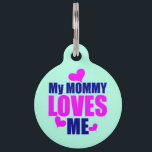 My Mommy Loves Me Pet ID Tag<br><div class="desc">Your pet wants to howl it from the mountain tops - 'My mommy loves me and I don't care who knows it!' You are the joy of your pets life, and to show your reciprocation, this pet ID tag makes the perfect banner for all to see. Perfectly patterned to appreciate...</div>