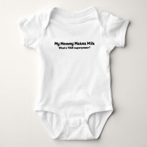 MY MOMMY MAKES MILK WHATS YOUR SUPERPOWER BABY BODYSUIT