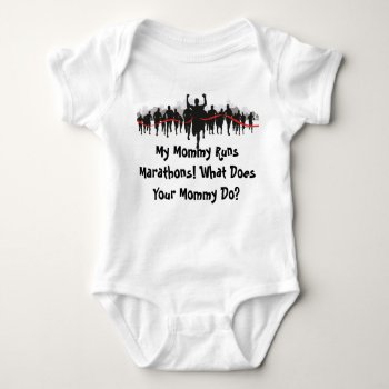 My Mommy Runs Marathons. What Does Your Mommy Do? Baby Bodysuit by ranaindyrun at Zazzle