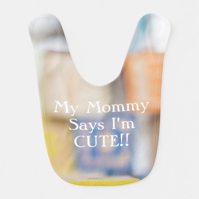 My Mommy says I'm Cute bib baby (Front)