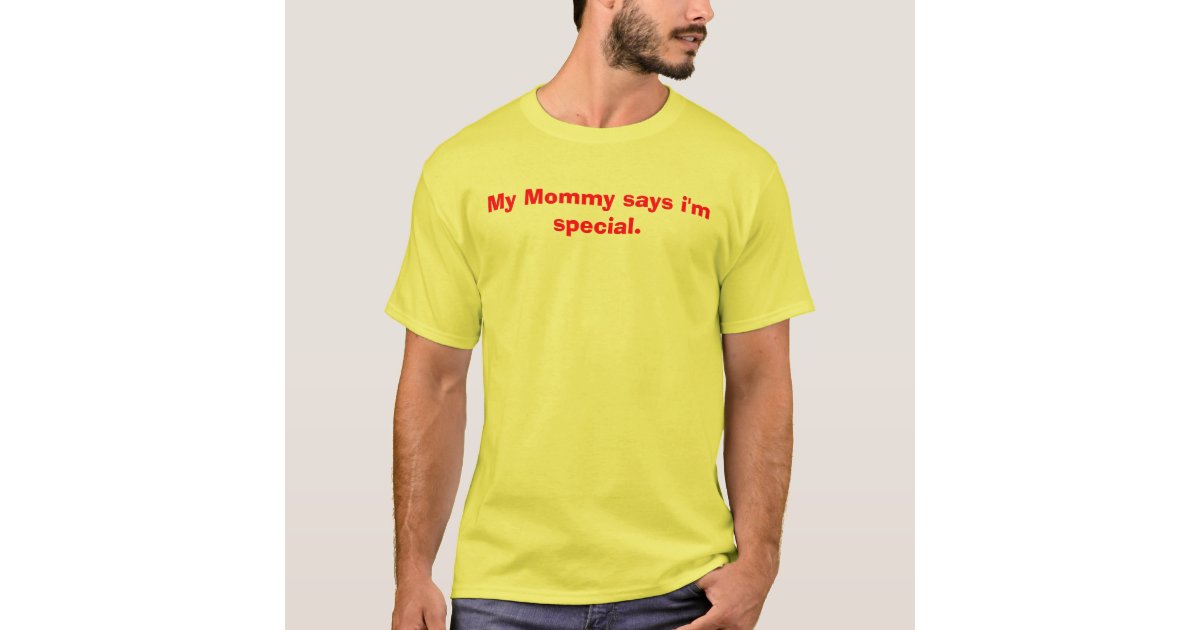 Colonial sollys fløde My Mommy says i'm special. T-Shirt | Zazzle