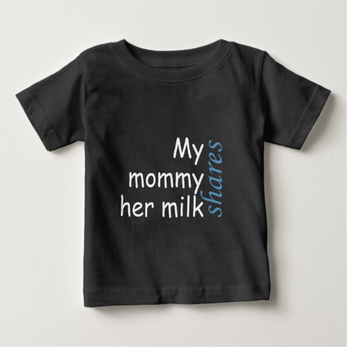 My mommy shares her milk white and blue writing baby T_Shirt