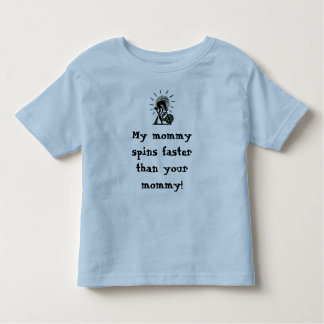 My mommy spins faster than your mommy! toddler t-shirt