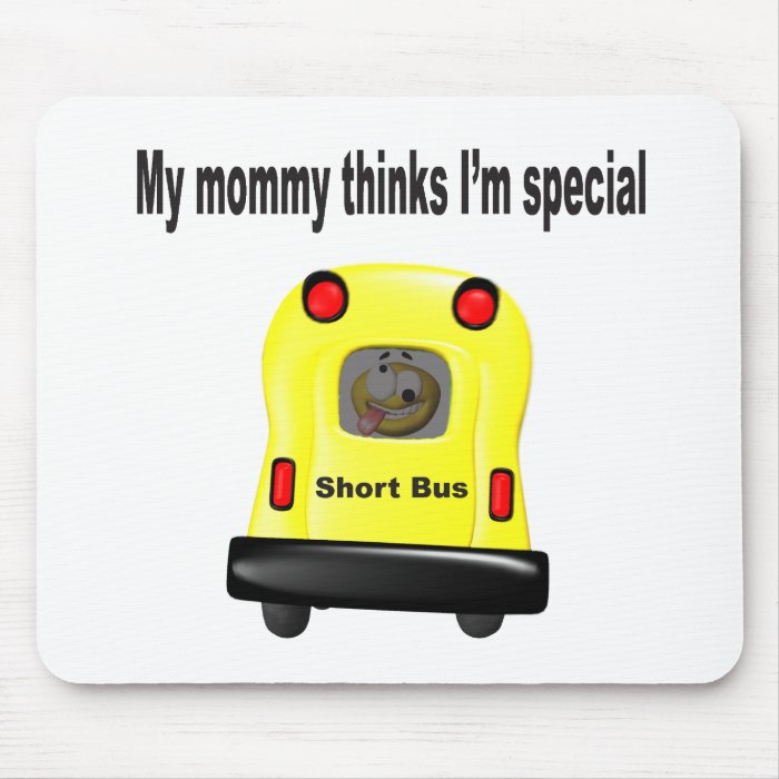 My mommy thinks im special smiley in a short bus mouse pad