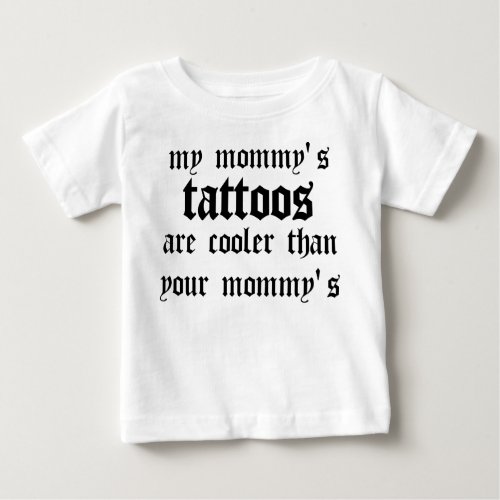 My mommys tattoos are cooler baby T_Shirt