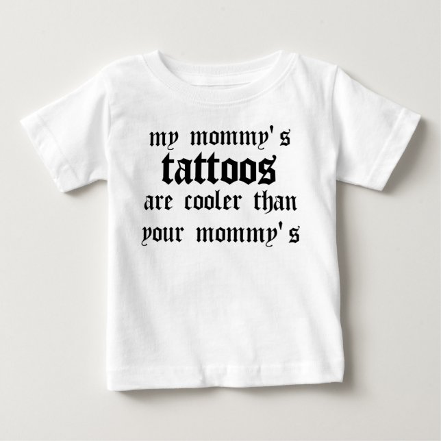 My mommy's tattoos are cooler baby T-Shirt (Front)