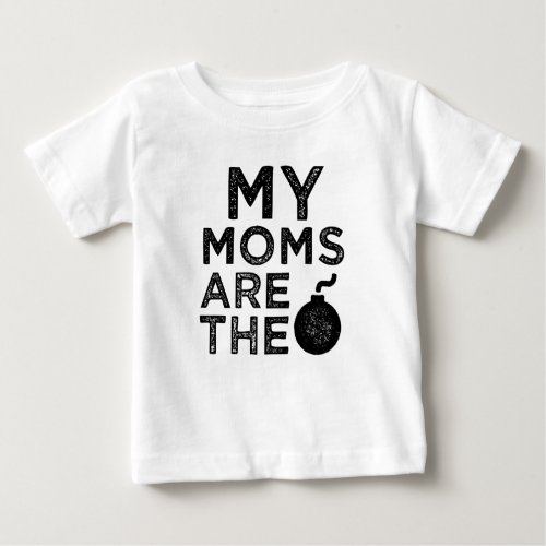 My moms are the bomb baby shirt _ Lesbian moms