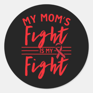 My Mom's Fight Is My Fight Blood Cancer Awareness  Classic Round Sticker