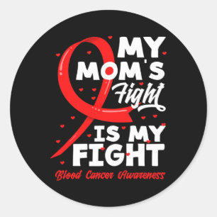 My Mom's Fight Is My Fight Blood Cancer Awareness Classic Round Sticker