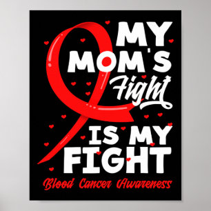My Mom's Fight Is My Fight Blood Cancer Awareness  Poster