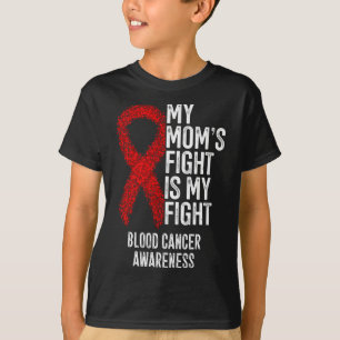 My Mom's Fight Is My Fight Blood Cancer Awareness T-Shirt