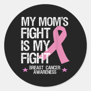 My Moms Fight Is My Fight Breast Cancer Awareness  Classic Round Sticker