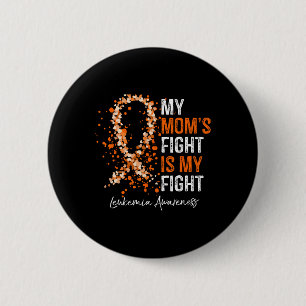 My Mom's Fight Is My Fight - Leukemia Awareness Gi Button