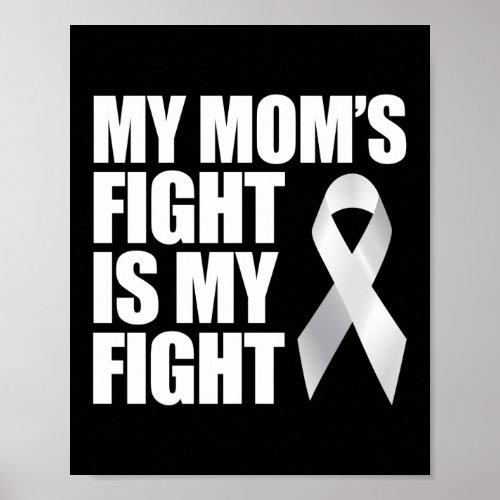 My Moms Fight Is My Fight Lung Cancer Awareness Poster