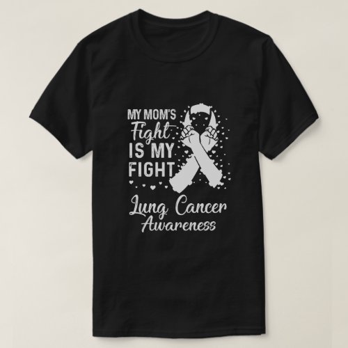 My Moms Fight Is My Fight Lung Cancer Awareness T_Shirt