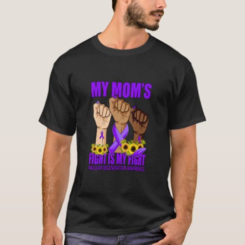 My Moms Fight Is My Fight Macular Degeneration  T_Shirt
