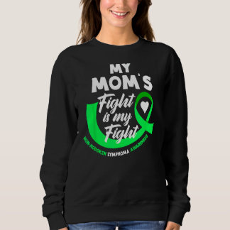 My Mom's Fight Is My Fight Non-Hodgkin Lymphoma 1 Sweatshirt