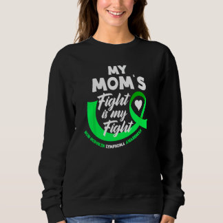 My Mom's Fight Is My Fight Non-Hodgkin Lymphoma Sweatshirt