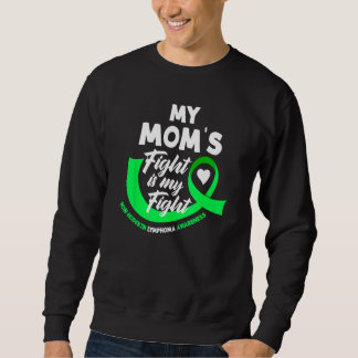 My Mom's Fight Is My Fight Non-Hodgkin Lymphoma Sweatshirt