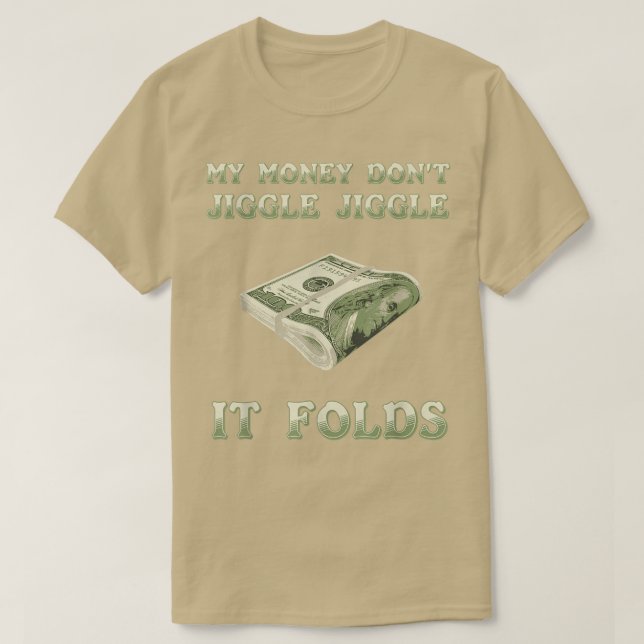My Money Don't Jiggle Jiggle It Folds T-Shirt (Design Front)