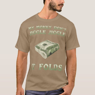 My Money Don't Jiggle Jiggle It Folds T-Shirt