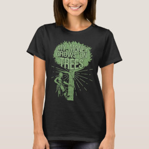 My Money Grows On Trees Arborist T-Shirt