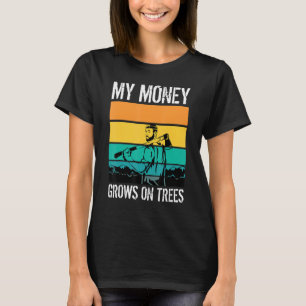 My Money Grows On Trees Arborists Tree Workers Tre T-Shirt