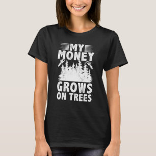 My Money Grows On Trees Logger Arborist Logging T-Shirt