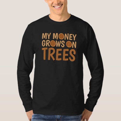 My Money Grows On Trees Logging Arborist T_Shirt