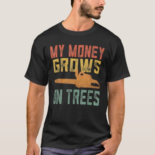 My Money Grows On Trees Tree Trimmer Vintage Funny T_Shirt