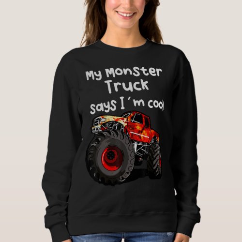 My Monster Truck Says Im Cool Sweatshirt