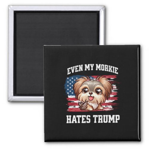 My Morkie Hates Trump Funny Election Dog Democrat  Magnet