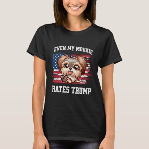 My Morkie Hates Trump Funny Election Dog Democrat  T_Shirt