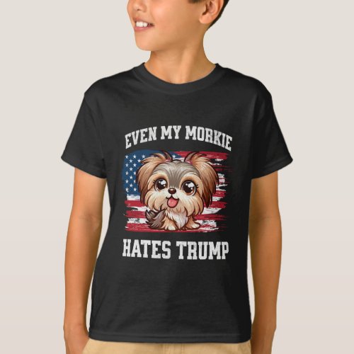 My Morkie Hates Trump Funny Election Dog Democrat  T_Shirt