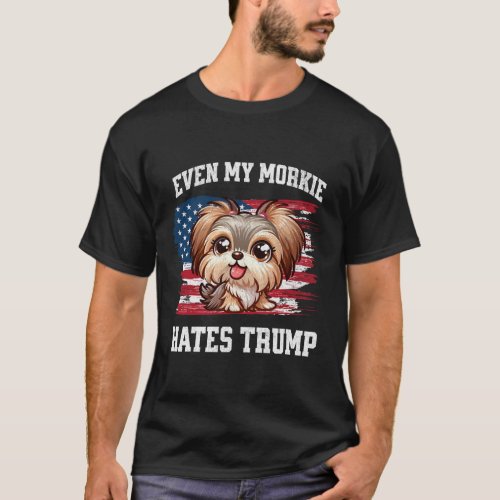 My Morkie Hates Trump Funny Election Dog Democrat  T_Shirt