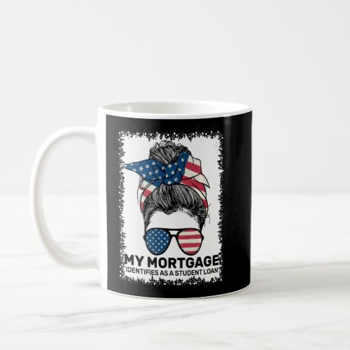 My Mortgage Identifies As A Student Loan Messy Bun Coffee Mug