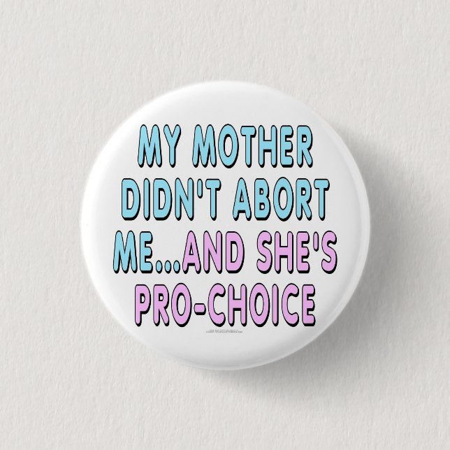My mother didn't abort me... button (Front)