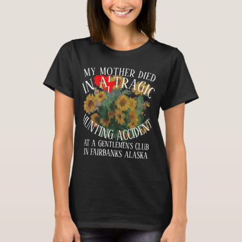 MY MOTHER DIED IN A TRAGIC HUNTING ACCIDENT CLUB T_Shirt