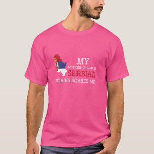 My Mother In Law is Serbian Nothing Scares Me Serb T-Shirt