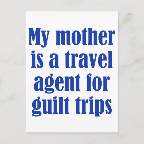 My mother is a travel agent for guilt trips postcard