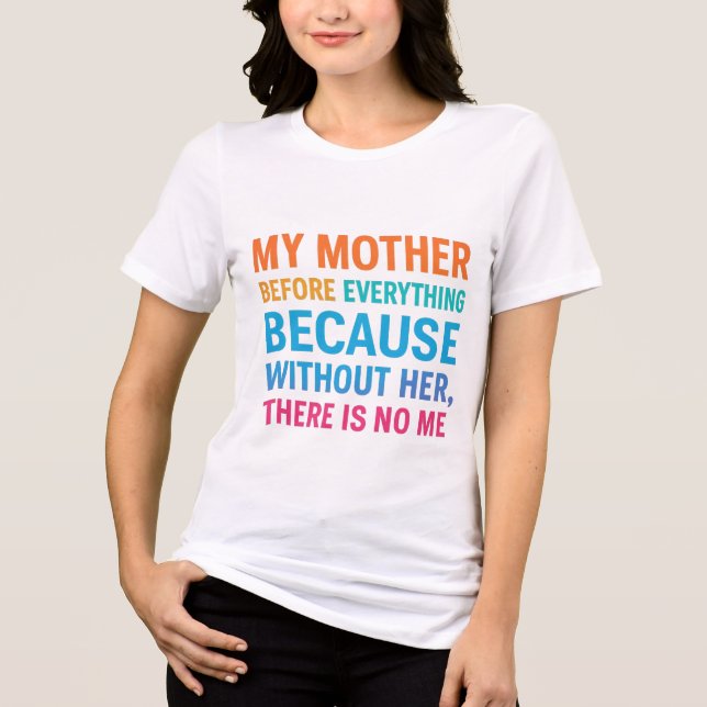 My Mother Is My Everything- Heartfelt Family Quote Tri-Blend Shirt (Front)