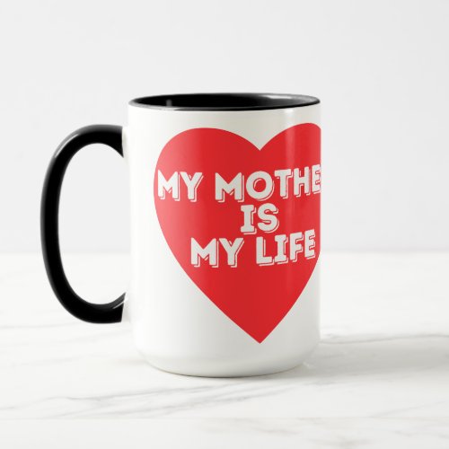 My Mother is My Life Mug