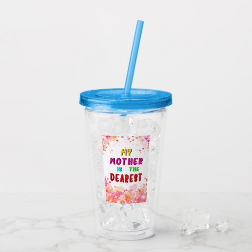 My Mother Is The Dearest Hearts Happy Mothers Day Acrylic Tumbler